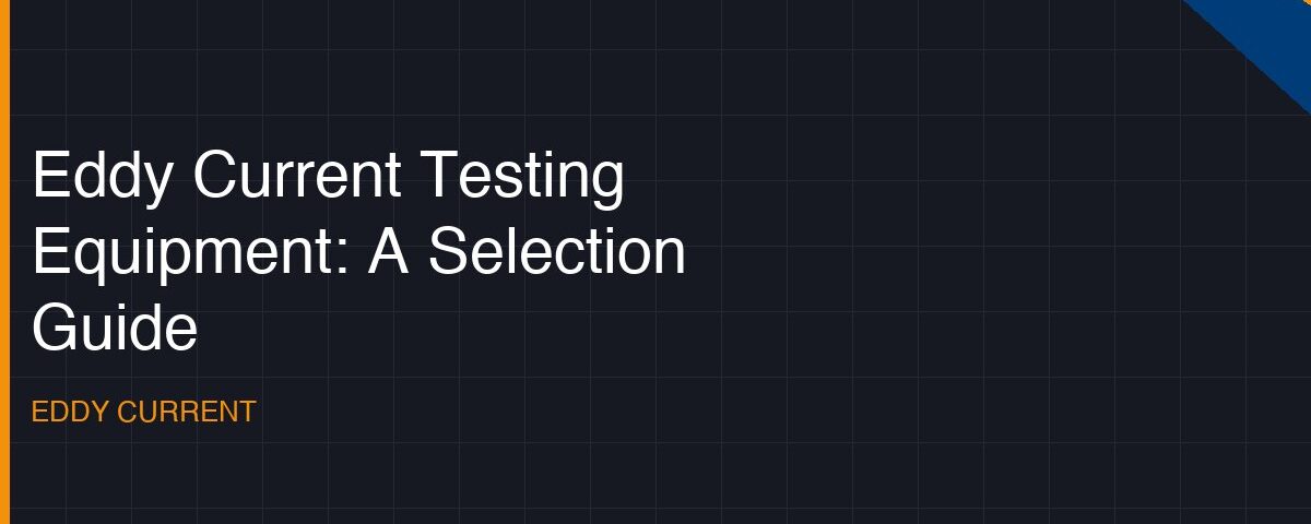 eddy current testing equipment a selection guide