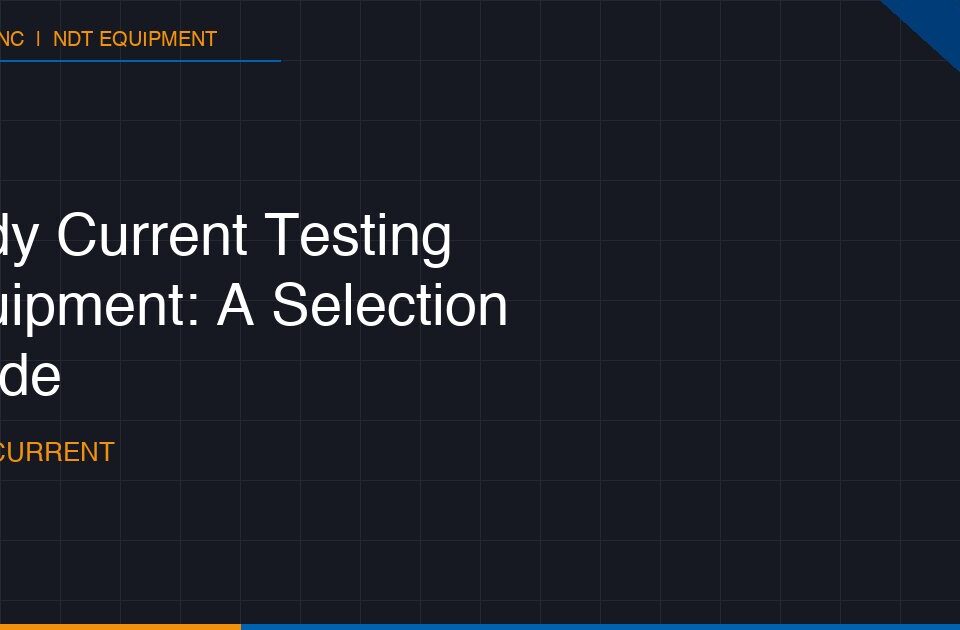 Eddy Current Testing Equipment: A Selection Guide for Industrial Applications 4 eddy current testing equipment a selection guide