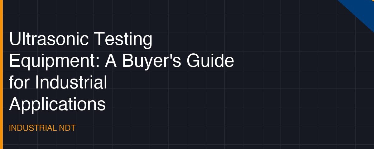 ultrasonic testing equipment a buyers guide for industrial