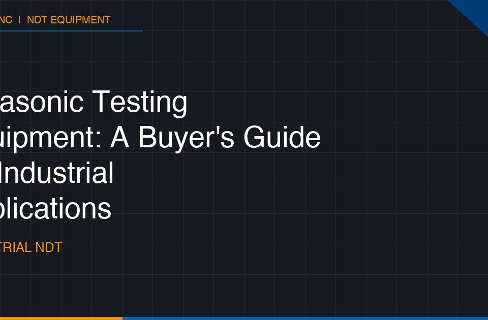 Ultrasonic Testing Equipment: A Buyer's Guide for Industrial Applications 4 ultrasonic testing equipment a buyers guide for industrial